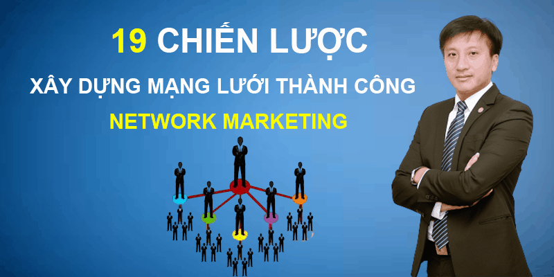 Khóa học 19 chiến lược xây dựng mạng lưới Network Marketing